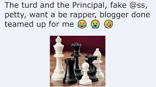 The turd and the Principal, fake @ss, petty, want a be rapper, blogger done teamed up for me   