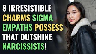 8 Irresistible Charms Sigma Empaths Unknowingly Possess That Outshine Narcissists! | NPD | Healing