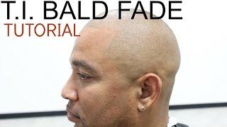 T.I. BALD FADE TUTORIAL