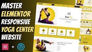 Master ELEMENTOR : Build a Responsive YOGA CENTER Website from Scratch | Wordpress Tutorial