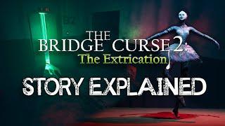 The Bridge Curse 2: The Extrication - Story Explained