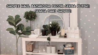 SHOPEE HAUL BATHROOM MAKEOVER | Perlengkapan kamar mandi minimalis serba putih | Shopee Indonesia