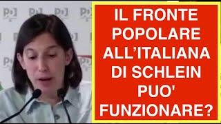 IL FRONTE POPOLARE ALL’ITALIANA DI SCHLEIN PUO' FUNZIONARE?