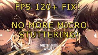 WUTHERING WAVES 120+ FPS! No more MICROSTUTTERING