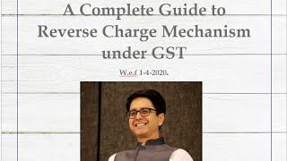 A Complete Guide to Reverse Charge Mechanism under GST w.e.f.1.4.2020. By CA Umesh Sharma