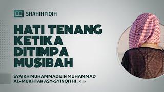 Hati Tenang Ketika Ditimpa Musibah - Syaikh Muhammad bin Muhammad Al-Mukhtar Asy-Syinqithi