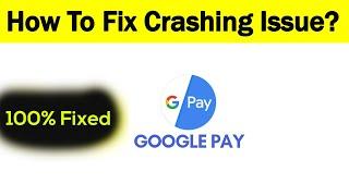 How To Fix "Google Pay" App Keeps Crashing Problem Solved Android & Ios - Solve Google Pay App Crash