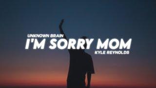 Unknown Brain & Kyle Reynolds - I'm Sorry Mom ( Lyrics )