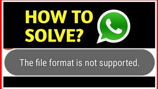 Whatsapp: the file format is not supported whatsapp Problem Solved