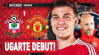 Ugarte's First Game! Southampton Vs Man United | Preview