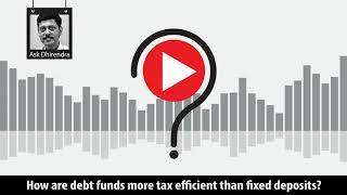 How are debt funds more tax efficient than fixed deposits?