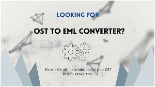 OST to EML Converter | Convert OST to EML in Mac / Windows