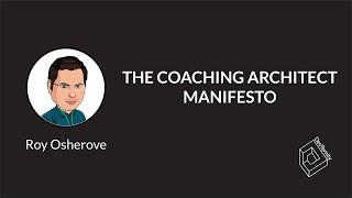  The Coaching Architect Manifesto (Roy Osherove)