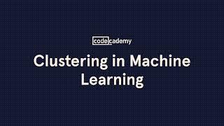 Clustering in Machine Learning