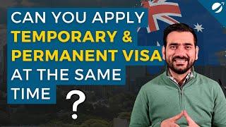 Can you apply Temporary Visa & Permanent Visa at the Same Time?