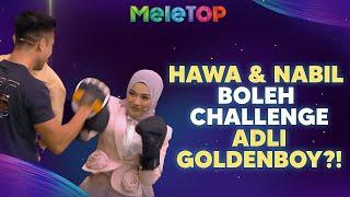 DASYAT! Nabil & Hawa boxing dengan WBC Asia Silver Champion Adli Goldenboy! | MeleTOP | Nabil & Hawa