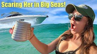 We get into some big seas and it scares Amanda!