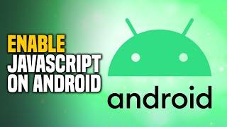 How to Enable Javascript on Android (EASY!)