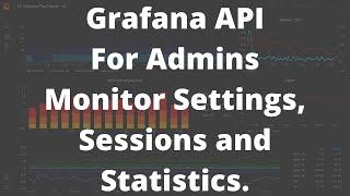 Grafana API - Admin APIs to Monitor Grafana Settings, Sessions and Statistics