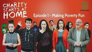 Charity Starts At Home E1.1 - Making Poverty Fun