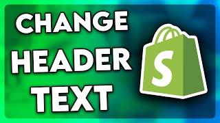 How to Change Header Text in Shopify | Full Guide (2024)