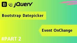 PART 2 - Form Select Change Options JQuery & DatePicker Bootstrap