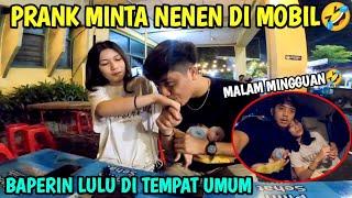 PRANK MINTA SUSU ASLI DI MOBIL‼️EH BENERAN DI KASIHbaperin lulu di tempat umum..