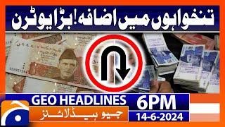 Increase in Salaries! | Big U-Turn | Geo News 6 PM Headlines | 14 June 2024