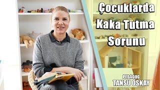 Çocuklarda Kaka Tutma Sorunu | Nasıl Çözebiliriz? | Tansu Oskay