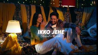 Ikko Jehe (Slowed + Reverb) Sajjan Adeeb & Mannat Noor | G Guri | Jot Music