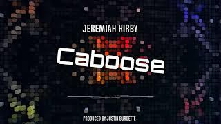 Caboose Jeremiah Kirby Produced by Justin Burdette