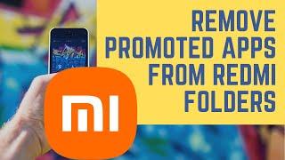 How to Remove Promoted Apps from Redmi folders ( XIAOMI, MIUI, Mi)