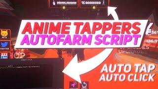 ANIME TAPPERS OVERPOWERED SCRIPT! AUTO CLICK, AUTO FARM AND MANY MORE! [WORKING]{NOT PATCHED}