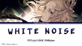 Tokyo Revengers Season 2 Opening 「White Noise」 | Official HIGE DANdism | Lyrics (KAN, ROM, ENG)