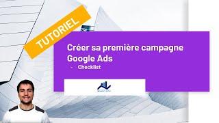 TUTORIEL GOOGLE ADS #1 : Créer une campagne Google Ads - Le guide vidéo de A à Z