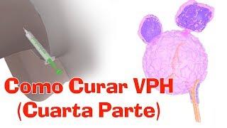 Como Curar El VPH  Fase 4 / Vacuna del VPH / Para que Sirve La Vacuna del Papiloma Humano