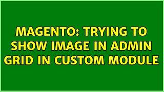 Magento: Trying to show image in admin grid in custom module