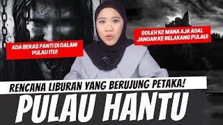 RENCANA LIBURAN BERUJUNG PETAKA - PULAU HANTU