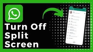 How To Turn Off Split Screen On WhatsApp (Update)