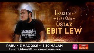 EKSKLUSIF | Bersama Ustaz Ebit Liew