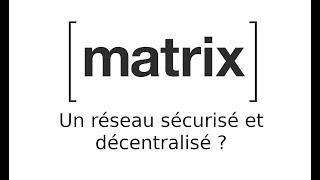 [matrix] - Un réseau sécurisé et décentralisé ?