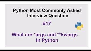 Python Interview Questions #17 - What are *args and **kwargs In Python and how to use them?