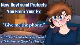 New Boyfriend Protects You From Your Ex (M4F) (Protective Boyfriend) (Wholesome Spicy) (Part 2)
