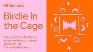 Birdie in the Cage | Radiolab Podcast