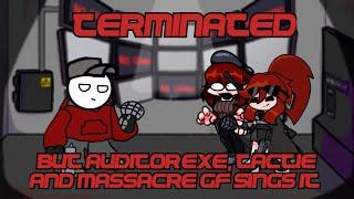 Terminated - But Auditor'exe,Tactie and Massacre GF Sings It (FNF Cover)