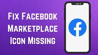 How To Fix Facebook Marketplace Icon Missing