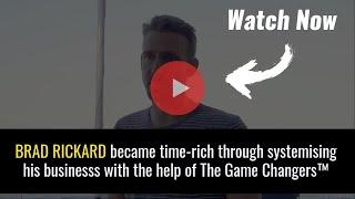 Brad Rickard - How I became time rich through systemising my businesses with The Game Changers