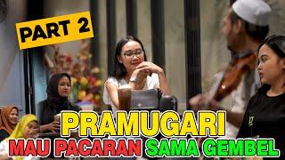 PART 2 || PRAMUGARI MAU PACARAN SAMA GEMBEL