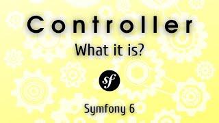 Symfony 6 - What is a controller?