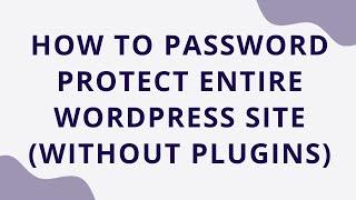 How to Password Protect Entire Wordpress Site (Without Plugins)